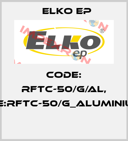 Code: RFTC-50/G/AL, Type:RFTC-50/G_aluminiuml_  Elko EP