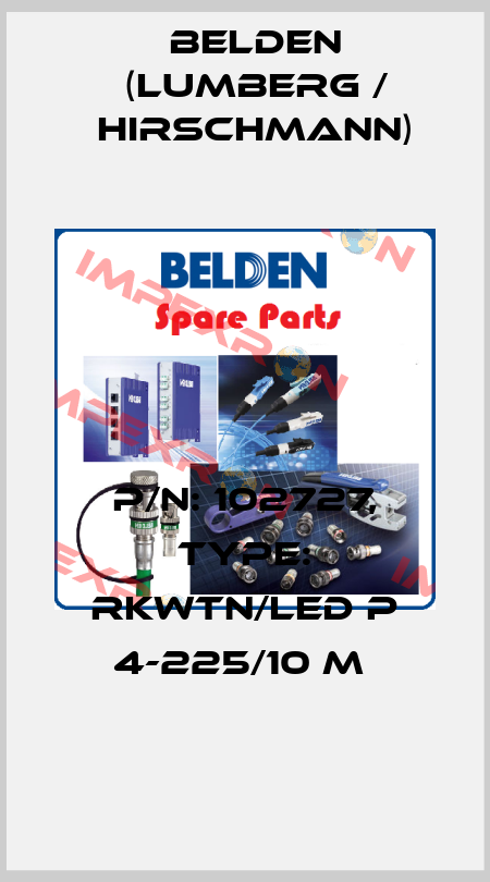 P/N: 102727, Type: RKWTN/LED P 4-225/10 M  Belden (Lumberg / Hirschmann)