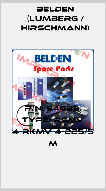 P/N: 54625, Type: RSMV 4-RKMV 4-225/5 M Belden (Lumberg / Hirschmann)