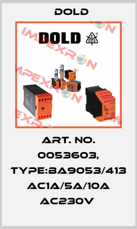Art. No. 0053603, Type:BA9053/413 AC1A/5A/10A AC230V  Dold