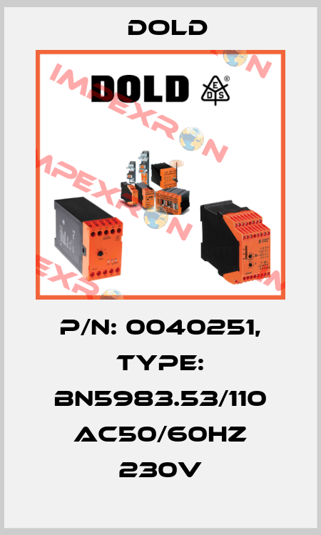 p/n: 0040251, Type: BN5983.53/110 AC50/60HZ 230V Dold