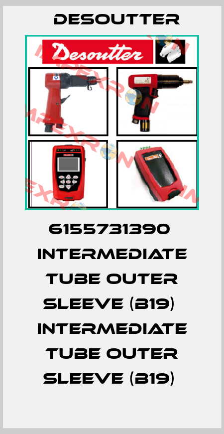 6155731390  INTERMEDIATE TUBE OUTER SLEEVE (B19)  INTERMEDIATE TUBE OUTER SLEEVE (B19)  Desoutter