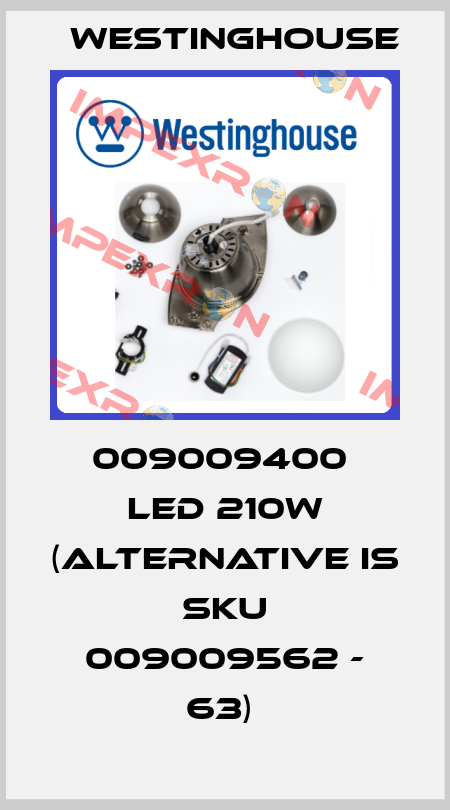 009009400  LED 210W (alternative is SKU 009009562 - 63)  Westinghouse