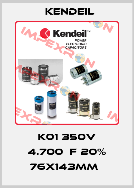 K01 350V 4.700µF 20% 76x143mm   Kendeil
