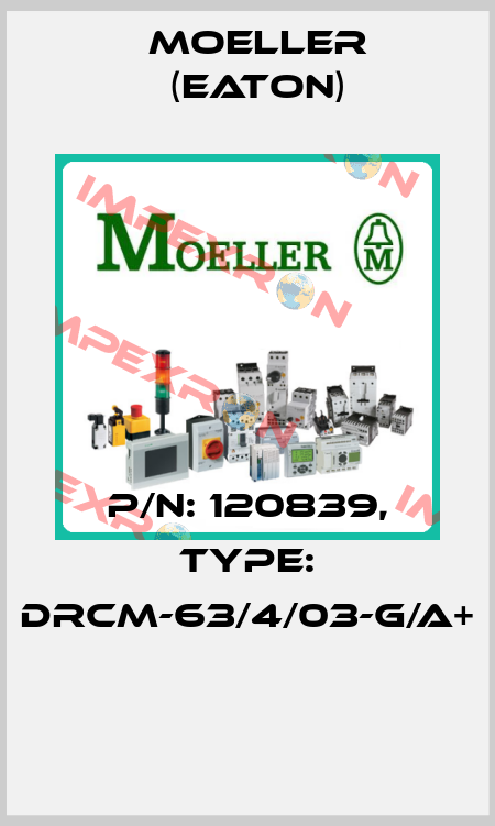 P/N: 120839, Type: dRCM-63/4/03-G/A+  Moeller (Eaton)