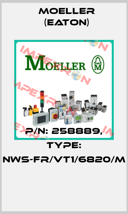 P/N: 258889, Type: NWS-FR/VT1/6820/M  Moeller (Eaton)