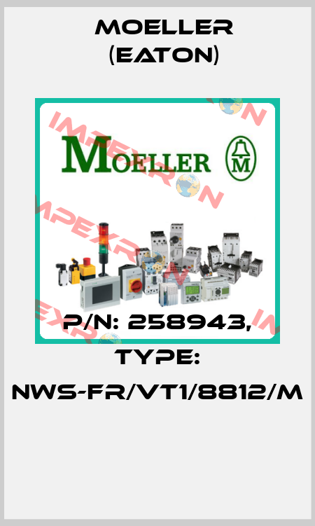 P/N: 258943, Type: NWS-FR/VT1/8812/M  Moeller (Eaton)