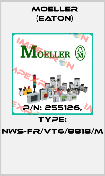 P/N: 255126, Type: NWS-FR/VT6/8818/M  Moeller (Eaton)