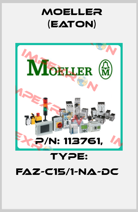 P/N: 113761, Type: FAZ-C15/1-NA-DC  Moeller (Eaton)