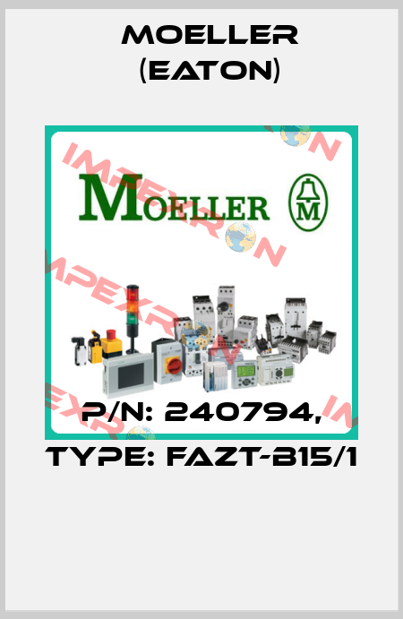 P/N: 240794, Type: FAZT-B15/1  Moeller (Eaton)