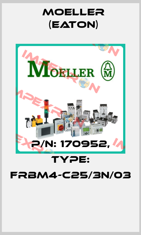 P/N: 170952, Type: FRBM4-C25/3N/03  Moeller (Eaton)