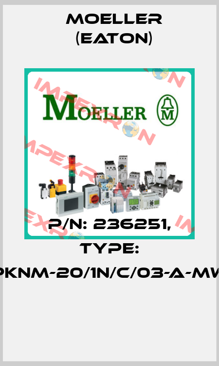 P/N: 236251, Type: PKNM-20/1N/C/03-A-MW  Moeller (Eaton)