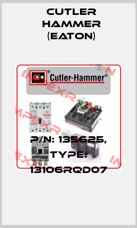 P/N: 135625, Type: 13106RQD07 Cutler Hammer (Eaton)