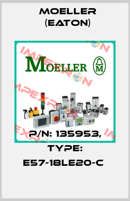 P/N: 135953, Type: E57-18LE20-C  Moeller (Eaton)