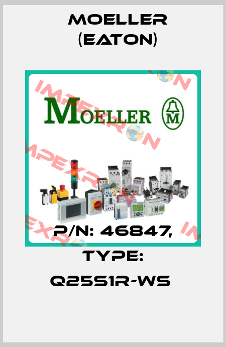 P/N: 46847, Type: Q25S1R-WS  Moeller (Eaton)