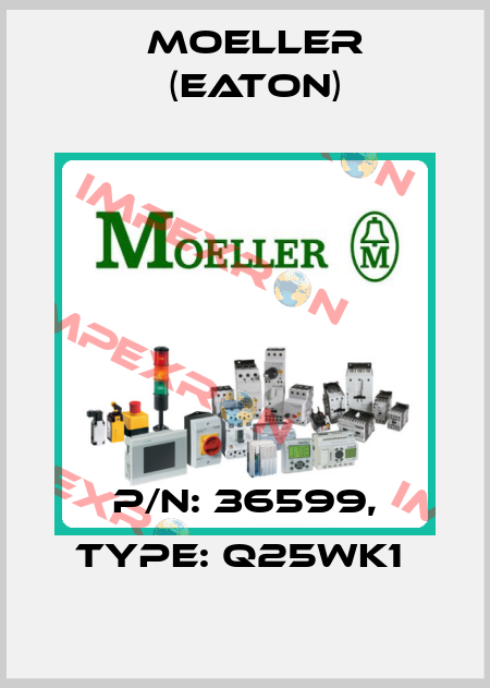 P/N: 36599, Type: Q25WK1  Moeller (Eaton)