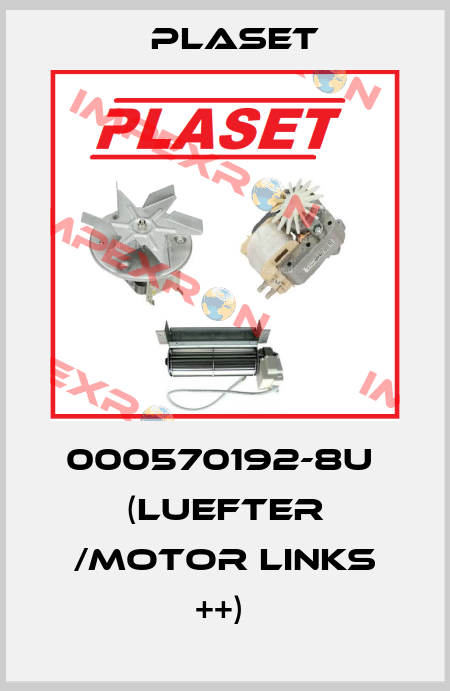 000570192-8U  (LUEFTER /MOTOR LINKS ++)  Plaset