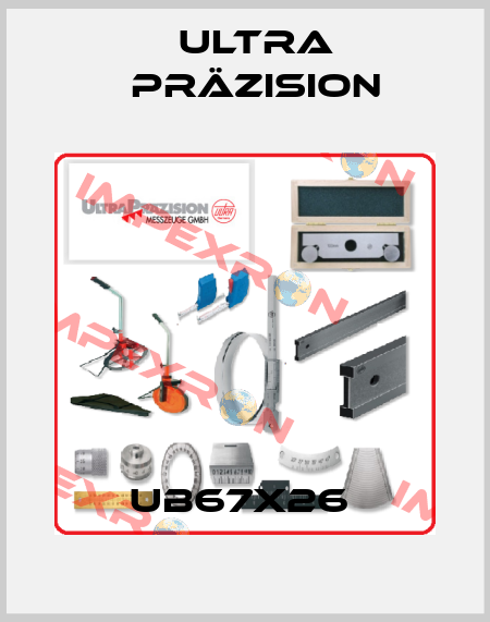UB67x26  Ultra Präzision