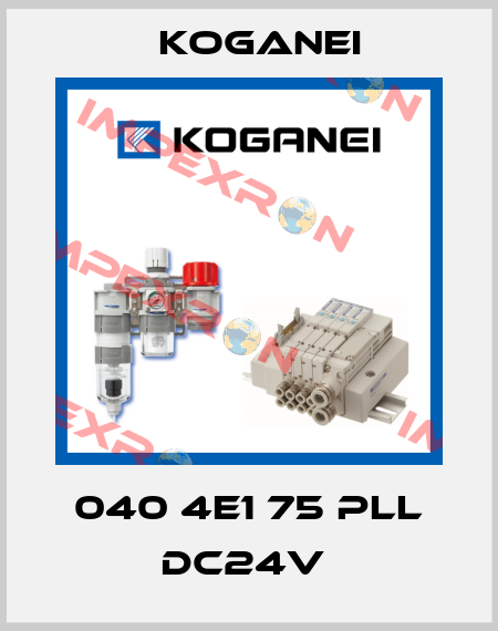 040 4E1 75 PLL DC24V  Koganei