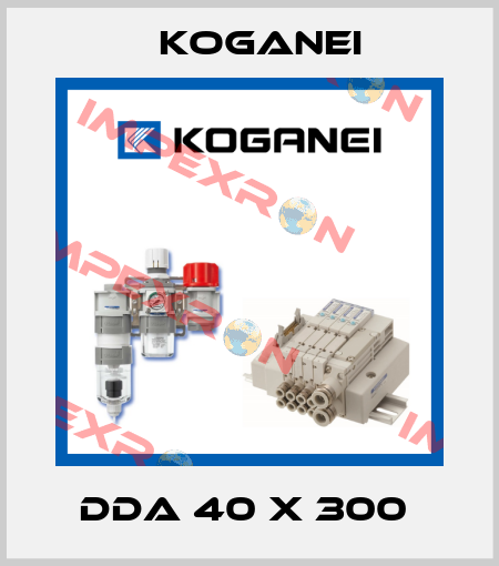 DDA 40 X 300  Koganei