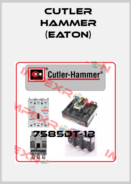 7585DT-12  Cutler Hammer (Eaton)