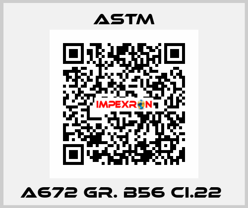 A672 Gr. B56 CI.22  Astm
