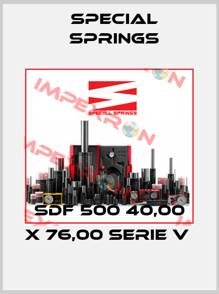 SDF 500 40,00 X 76,00 Serie V  Special Springs