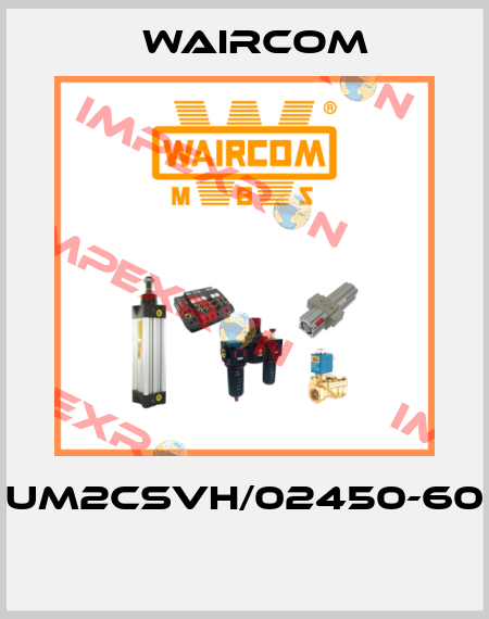 UM2CSVH/02450-60  Waircom