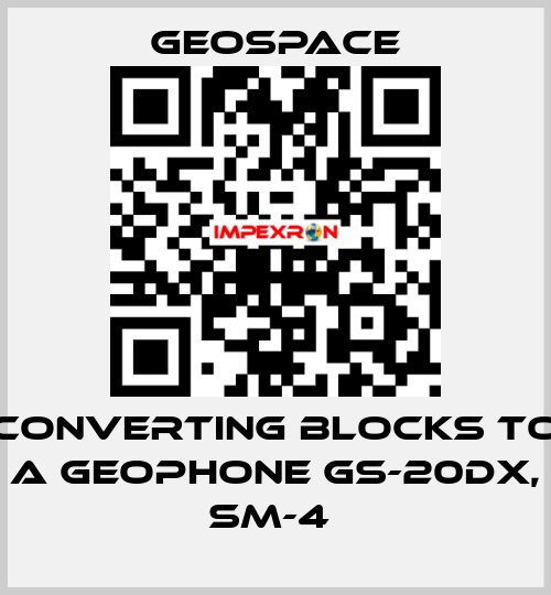 CONVERTING BLOCKS TO A GEOPHONE GS-20DX, SM-4  GeoSpace