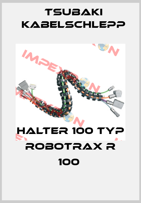 HALTER 100 TYP ROBOTRAX R 100  Tsubaki Kabelschlepp