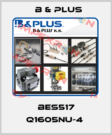 BES517 Q1605NU-4  B & PLUS