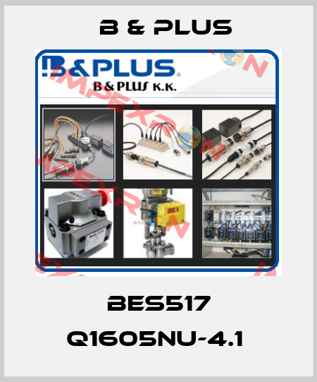BES517 Q1605NU-4.1  B & PLUS