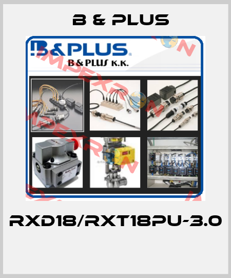 RXD18/RXT18PU-3.0  B & PLUS
