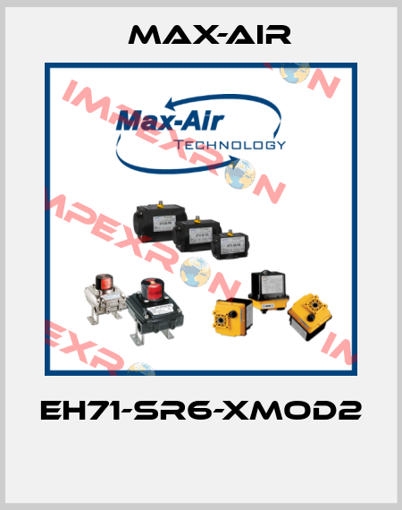 EH71-SR6-XMOD2  Max-Air