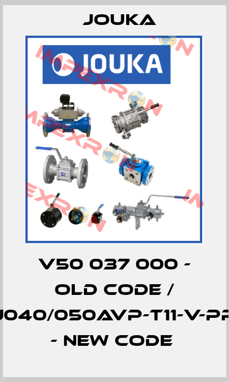 V50 037 000 - old code / J040/050AVP-T11-V-PP - new code  Jouka