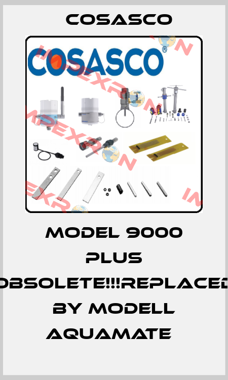 Model 9000 Plus Obsolete!!!Replaced by Modell Aquamate   Cosasco