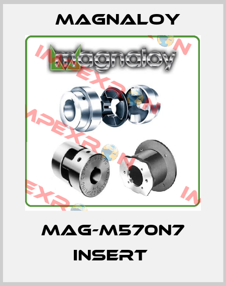MAG-M570N7 INSERT  Magnaloy