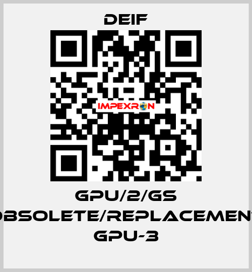 GPU/2/GS obsolete/replacement GPU-3 Deif