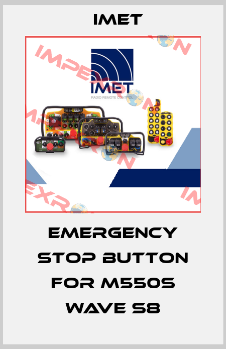 Emergency stop button for M550S WAVE S8 IMET