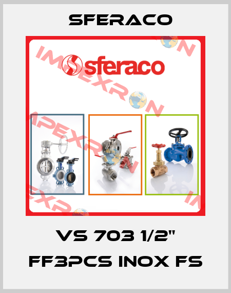 VS 703 1/2" FF3PCS INOX FS Sferaco