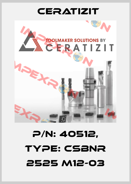 P/N: 40512, Type: CSBNR 2525 M12-03 Ceratizit