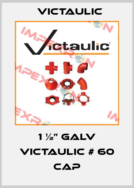 1 ½” GALV VICTAULIC # 60 CAP Victaulic