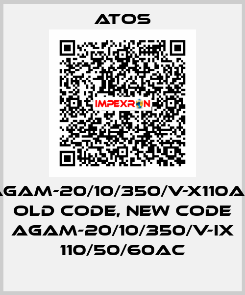 AGAM-20/10/350/V-X110AC old code, new code AGAM-20/10/350/V-IX 110/50/60AC Atos