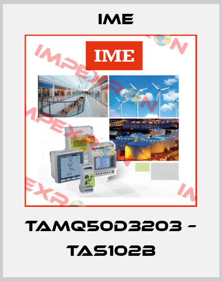 TAMQ50D3203 – TAS102B Ime