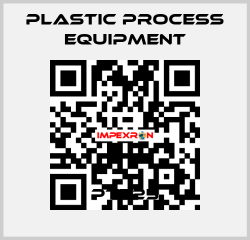 PTF25 PLASTIC PROCESS EQUIPMENT