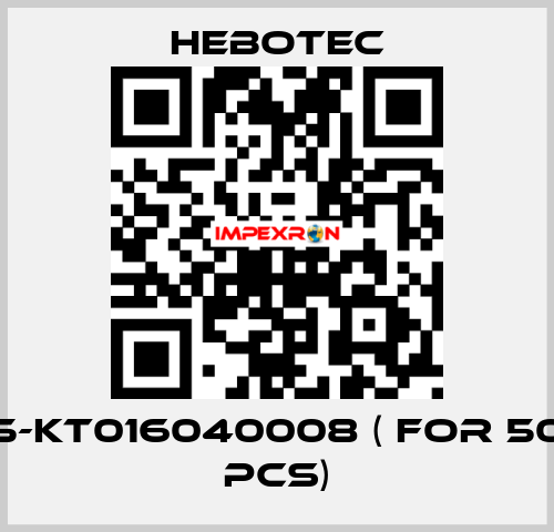 5-KT016040008 ( for 50 pcs) HEBOTEC