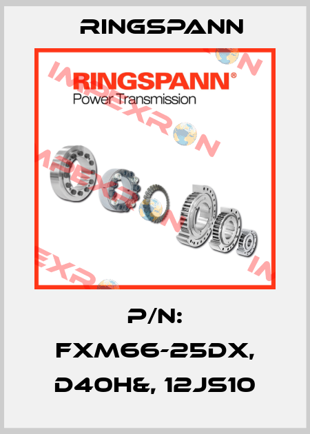 P/N: FXM66-25DX, D40H&, 12JS10 Ringspann