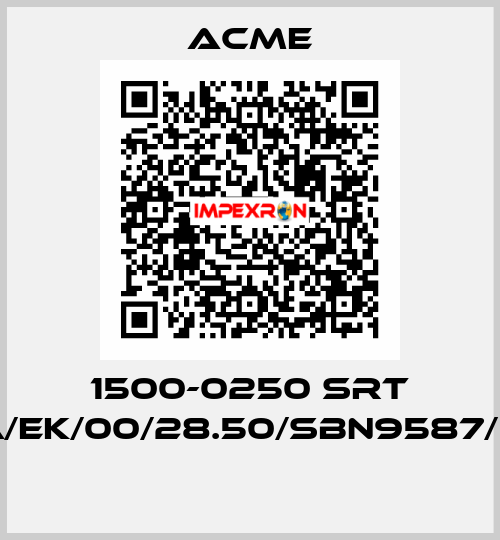 1500-0250 SRT RA/EK/00/28.50/SBN9587/FW  Acme