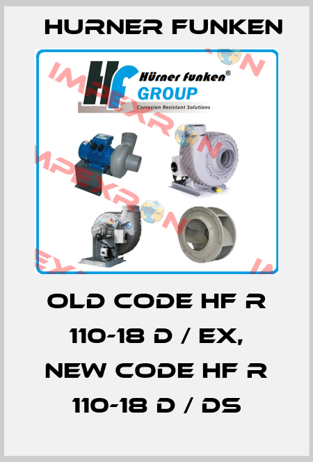 old code HF R 110-18 D / Ex, new code HF R 110-18 D / DS Hurner Funken