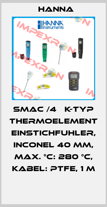 SMAC /4   K-TYP THERMOELEMENT EINSTICHFUHLER, INCONEL 40 MM, MAX. °C: 280 °C, KABEL: PTFE, 1 M  Hanna